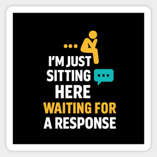 Sarcastic Quote, Im Just Sitting Here Waiting For A Response Sticker
